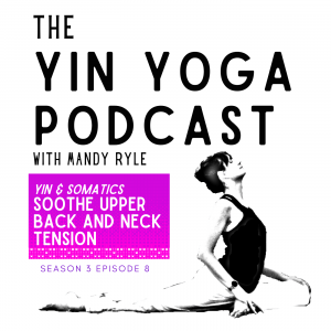 Podcast. Yin & Somatics: Soothe Upper Back and Neck Tension