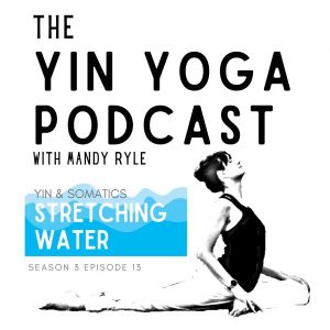Podcast. Yin & Somatics: Stretching Water