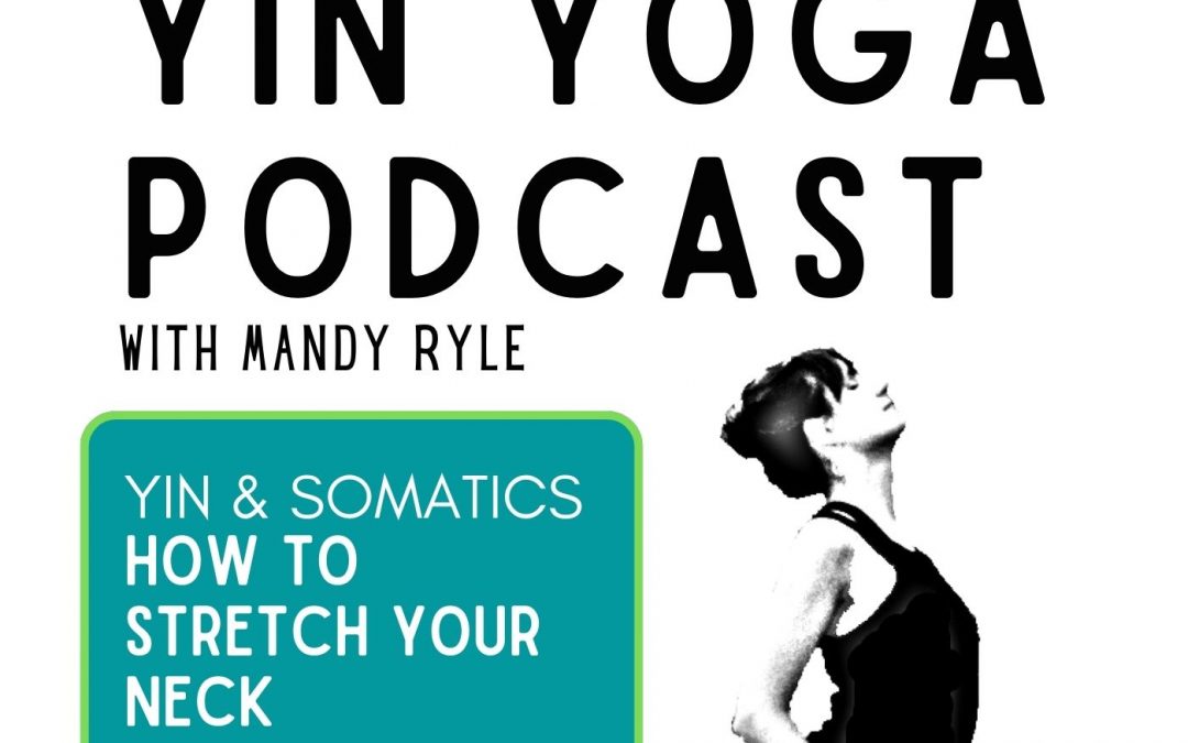 Yin & Somatics: How to Stretch Your Neck