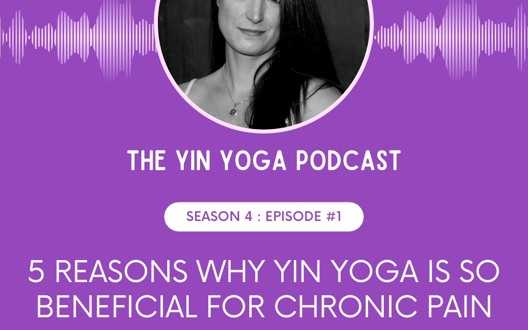 5 Reasons Why Yin Yoga is So Beneficial for Chronic Pain